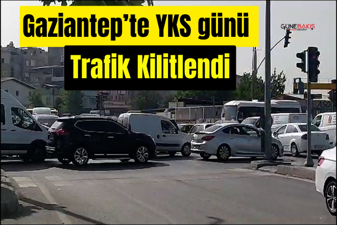 Gaziantep’te YKS günü trafik kilitlendi